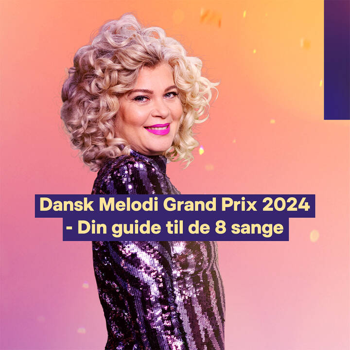 Dansk Melodi Grand Prix 2024 - Din guide til de 8 sange