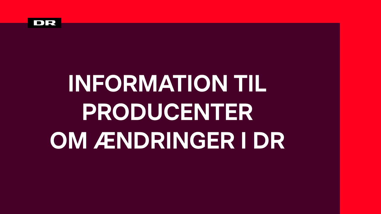 INFORMATION OM ÆNDRINGER I DR